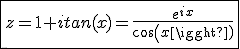 \fbox{z=1+itan(x)=\frac{e^{ix}}{cos(x)}}